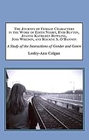 The Journey of Female Characters in the Work of Edith Nesbit, Enid Blyton, Joanne Kathleen Rowling, Joss Whedon, and Rockne S. O'Bannon: A Study of the Interactions of Gender and Genre 1495504638 Book Cover
