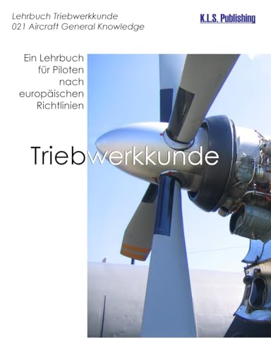 Triebwerkkunde (SW-Version): 021 Aircraft General Knowledge (Powerplant) - ein Lehrbuch für Piloten nach europäischen Richtlinien (German Edition)