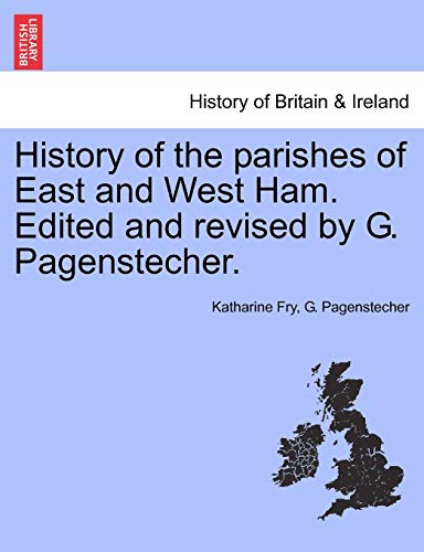 History of the Parishes of East and West Ham. Edited and Revised by G. Pagenstecher.