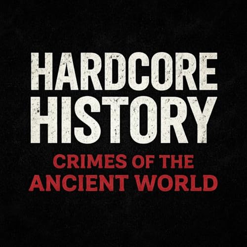 Hardcore History Crimes of the Ancient World cover art