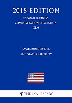 Paperback Small Business Size and Status Integrity (Us Small Business Administration Regulation) (Sba) (2018 Edition) Book