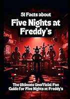 51 Facts About Five Nights at Freddy's: The Ultimate Unofficial Fan Guide of Five Nights at Freddy's B0CVXMC28X Book Cover