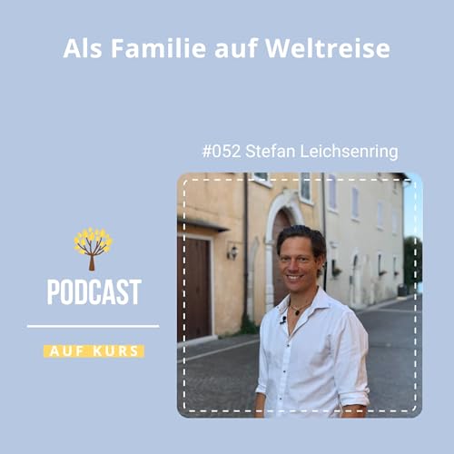 #052 - Stefan Leichsenring - Als Familie auf Weltreise