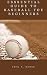 ESSENTIAL GUIDE TO BASEBALL FOR BEGINNERS: A Professional Fan's Guide for Beginners, Semi-experts, and Deeply Serious Geeks (English Edition)