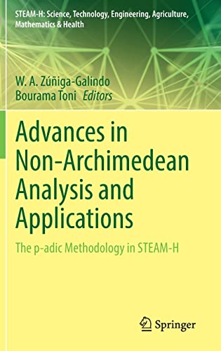 Advances in Non-Archimedean Analysis and Applications: The p-adic Methodology in STEAM-H (STEAM-H: Science, Technology, Engineering, Agriculture, Mathematics & Health)