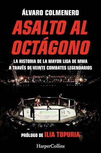 Asalto al octágono: La historia de la mayor liga de MMA a través de veinte combates legendarios (HARPER IB NO FICCION)