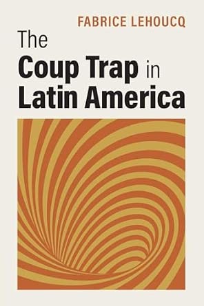 The Coup Trap in Latin America The Coup Trap in Latin America book cover
