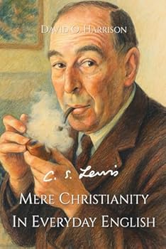 C.S. LEWIS, MERE CHRISTIANITY (IN EVERYDAY ENGLISH)