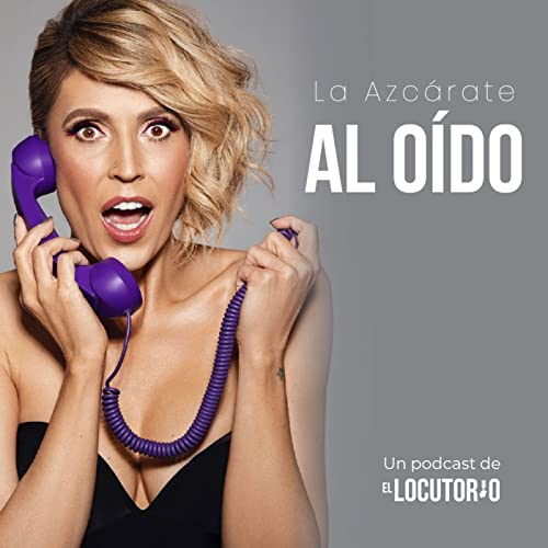 La Azc&aacute;rate al O&iacute;do Podcast Por El Locutorio arte de portada