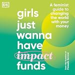 Cover of Girls Just Wanna Have Impact Funds