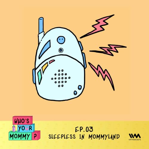 Ep. 03: Sleepless in Mommyland