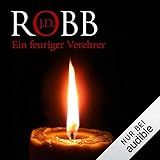 Ein feuriger Verehrer: Eve Dallas 9 - J. D. Robb