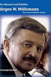 Der Mensch und Politiker Jürgen W. Möllemann: Eine wissenschaftliche Analyse