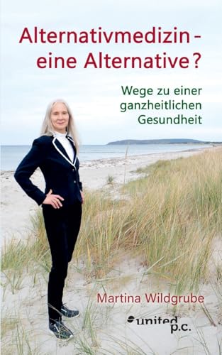 Alternativmedizin – eine Alternative?: Wege zu einer ganzheitlichen Gesundheit