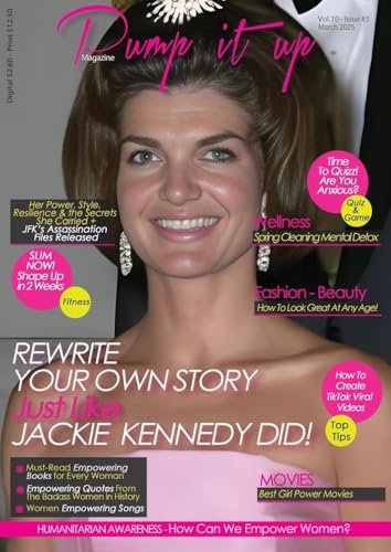 Pump It Up Magazine: Reinvent Your Story-Just Like Jackie Kennedy Did! (Pump It Up Magazine Women Special Edition)