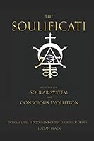 The Soulificati: Secrets of the Soular System and Conscious Evolution 1520544502 Book Cover