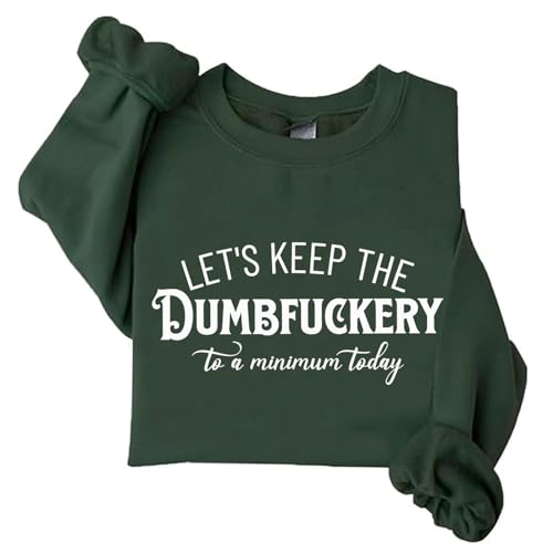 Let's Keep The Dumbfuckery To a Minimum Today Sweatshirt Funny Saying Mom Gift Sweatshirts