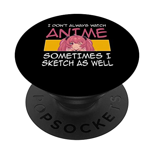 I don't always watch anime I sketch as well Anime Merch PopSockets Swappable PopGrip, Black