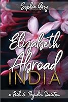 Elizabeth Abroad: India: A Pride and Prejudice Variation 1075655420 Book Cover