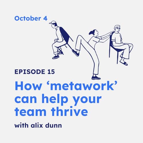 Episode 15 | How &lsquo;metawork&rsquo; can help your team thrive