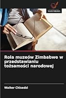 Rola muzeów Zimbabwe w przedstawianiu tozsamosci narodowej (Polish Edition) 6208813530 Book Cover