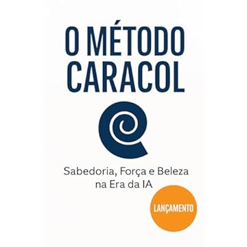 Capa do livro O Método Caracol: O futuro chegou falando brasileiro: Como a inteligência artificial aprendeu a programar com consciência e permanência (Engenharia ... Não Precisa Ser Refeito) (Portuguese Edition)