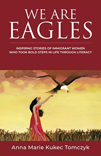 WE ARE EAGLES: Inspiring Stories Of Immigrant Women Who Took Bold Steps In Life Through Literacy