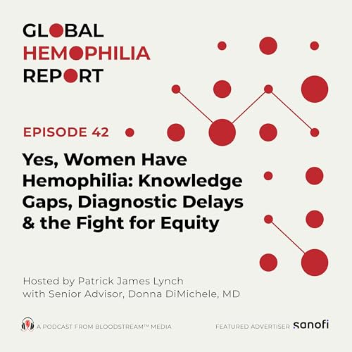 Yes, Women Have Hemophilia: Knowledge Gaps, Diagnostic Delays & the Fight for Equity