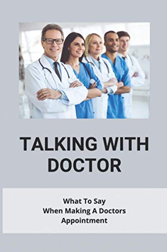 Talking With Doctor: What To Say When Making A Doctors Appointment: Questions To Ask Your Doctor About Heart Disease