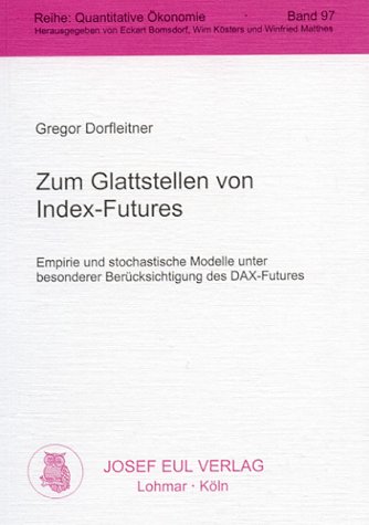 Zum Glattstellen von Index-Futures. Empirie und stochastische Modelle unter besonderer Berücksichtigung des DAX-Futures. Quantitative Ökonomie 97