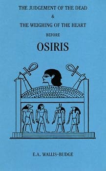 The Judgement of the Dead and the Weighing of the Heart Before Osiris