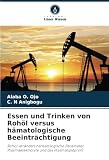 Essen und Trinken von Rohöl versus hämatologische Beeinträchtigung: Rohöl verändert hämatologische Parameter, Plasmaelektrolyte und das Plasmalipidprofil