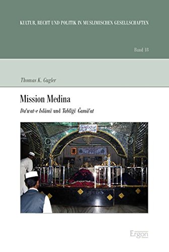 Mission Medina: Da'wat-E Islami Und Tabligi Gama'at (Kultur, Recht Und Politik in Muslimischen Gesellschaften) (German Edition)