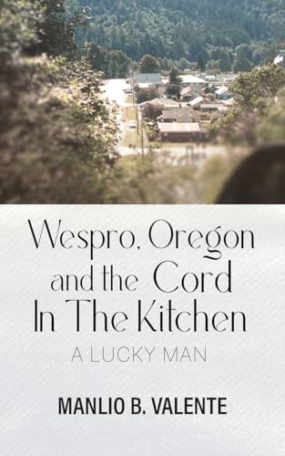 Wespro, Oregon, and the Cord In The Kitchen: A Lucky Man