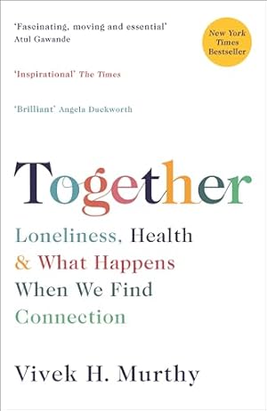 Together: Loneliness, Health and What Happens When We Find Connection