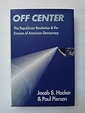 Off Center: The Republican Revolution and the Erosion of American Democracy