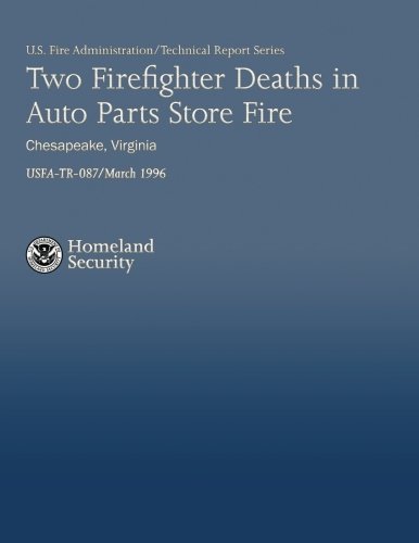 Two Firefighter Deaths in Auto Parts Store Fire: Chesapeake, Virginia (U.s Fire Administration Technical Report)