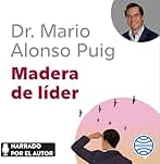 Madera de líder: Claves para desarrollar las capacidades de liderazgo en la empresa y en la vida