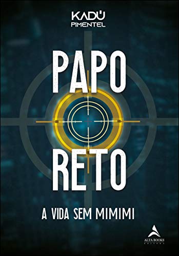 Papo Reto: A vida sem mimimi