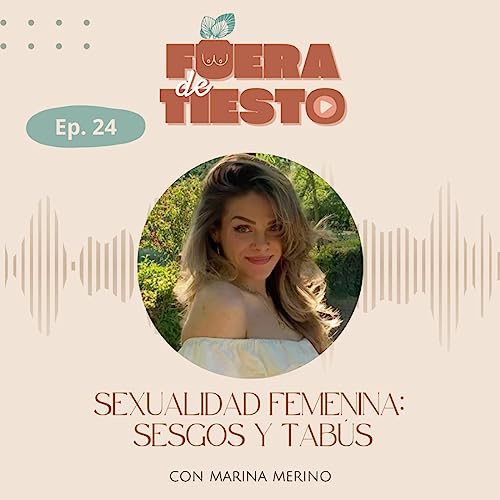 『Sexualidad femenina: sesgos y tab&uacute;s con Marina Merino - Episodio 24』のカバーアート