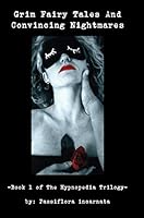 Grim Fairy Tales And Convincing Nightmares: Book 1 of Hypnopedia The Trilogy 1532390416 Book Cover