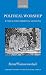 Political Worship: Ethics for Christian Citizens (Oxford Studies in Theological Ethics)