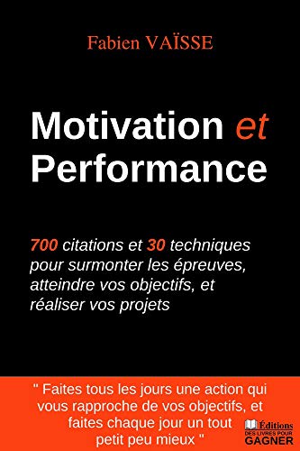 Motivation Et Performance 700 Citations Et 30 Techniques Pour Surmonter Les Epreuves Atteindre Vos Objectifs Et Realiser Vos Projets French Edition Ebook Vaisse Fabien Des Livres Pour Gagner Amazon It Kindle Store Motivation Et Performance 700 Citations Et 30 Techniques Pour Surmonter Les Epreuves Atteindre Vos Objectifs Et Realiser Vos Projets French Edition Ebook Vaisse Fabien Des Livres Pour Gagner Amazon It Kindle Store