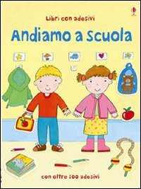 Andiamo a scuola. Con adesivi. Ediz. illustrata Andiamo a scuola. Con adesivi. Ediz. illustrata