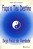 Faça o Teu Destino - Seja Feliz de Verdade