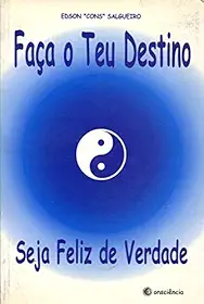Faça o Teu Destino - Seja Feliz de Verdade