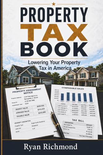 Property Tax Book: How Property Owners Lower Their Taxes Through Assessments, Incentives, Exemptions, and Appeals