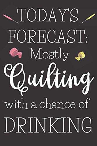 Today's Forecast: Most Quilting With A Chance Of Drinking: Funny Gifts For Quilters - A Novelty Paperback Journal Ideal For Daily Diary Entries, Jotting Down Measurements And More! image 2