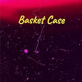  Basket Case [Explicit]