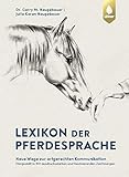  Lexikon der Pferdesprache: Neue Wege zur artgerechten Kommunikation. Dargestellt in 160 ausdrucksstarken und faszinierenden Zeichnungen.